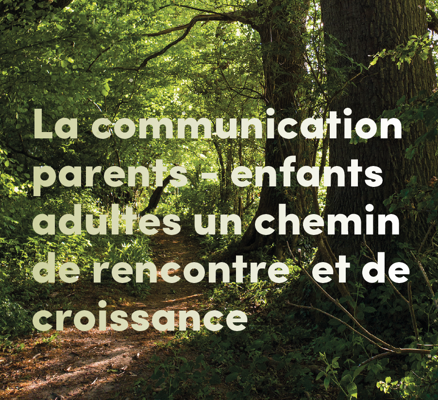 Séminaire thématique | La communication parents - enfants adultes : un chemin de réconciliation et de croissance | Laurence Bruschweiler, Nicolas Bagnoud et Caroline Daures